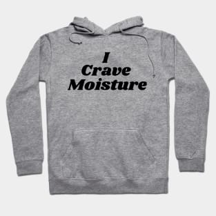 I Crave Moisture Hoodie